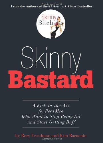 Skinny Bastard: A Kick-In-The Ass for Real Men Who Want to Stop Being Fat and Start Getting Buff