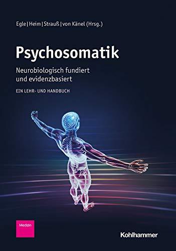 Psychosomatik - neurobiologisch fundiert und evidenzbasiert: Ein Lehr- und Handbuch