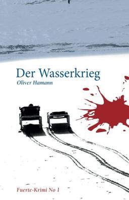 Der Wasserkrieg: Ein Fuerte-Krimi