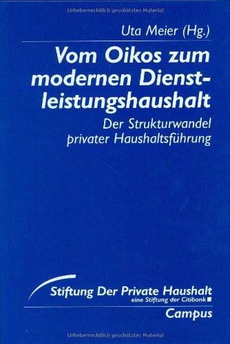 Vom Oikos zum modernen Dienstleistungshaushalt: Der Strukturwandel privater Haushaltsführung (Stiftung »Der Private Haushalt«)