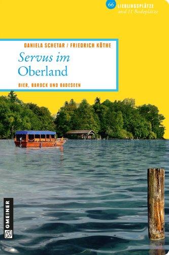 Servus im Oberland: 66 Lieblingsplätze und 11 Badeplätze