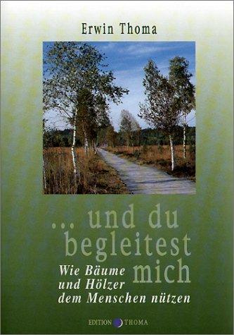 ...und du begleitest mich: Wie Bäume und Hölzer dem Menschen nützen