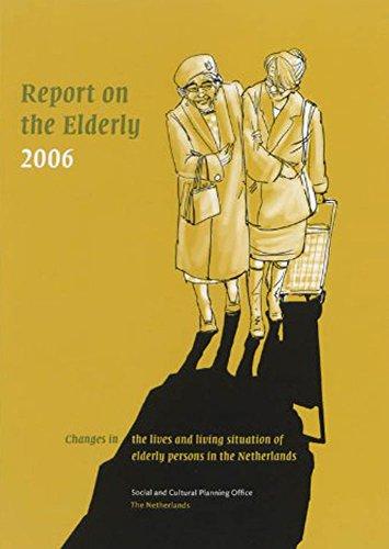 Report on the Elderly 2006: Changes in Lives and Living Situation of Elderly Persons in the Netherlands: Changes in Living Conditions and Lifecourse (SCP-publicatie (2006))