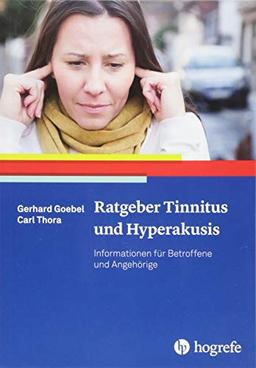 Ratgeber Tinnitus und Hyperakusis: Informationen für Betroffene und Angehörige (Ratgeber zur Reihe »Fortschritte der Psychotherapie«)