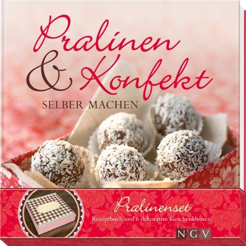 Pralinen & Konfekt selber machen: Pralinenset: Rezeptbuch und 6 dekorative Geschenkboxen