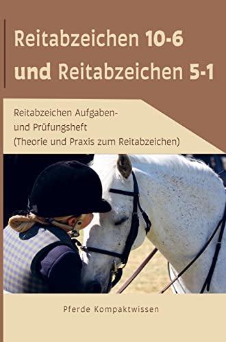 Reitabzeichen 5-1 und Reitabzeichen 10-6: Theorie und Praxis zum Reitabzeichen (Aufgaben- und Prüfungsheft)