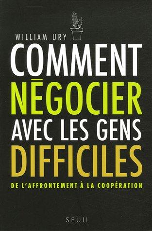 Comment négocier avec les gens difficiles : de l'affrontement à la coopération