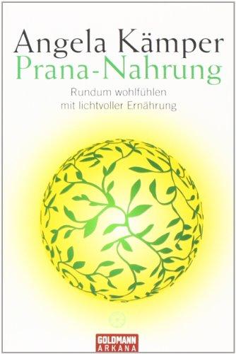 Prana-Nahrung: Rundum wohlfühlen mit lichtvoller Ernährung