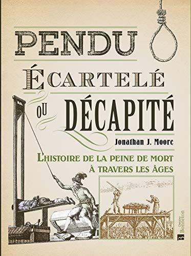 Pendu, écartelé ou décapité : l'histoire de la peine de mort à travers les âges