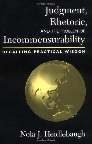 Heidlebaugh, N: Judgment, Rhetoric and the Problem of Incom: Recalling Practical Wisdom (Studies in Rhetoric/Communication)