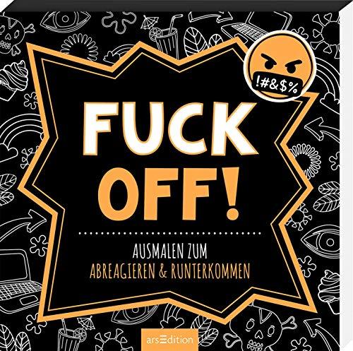 Fuck off!: Ausmalen zum Abreagieren & Runterkommen (Malprodukte für Erwachsene)