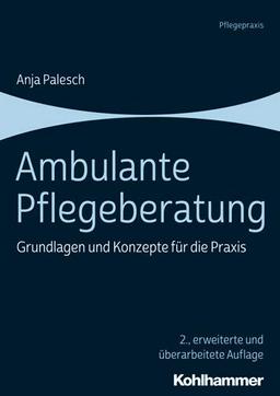 Ambulante Pflegeberatung: Grundlagen und Konzepte für die Praxis