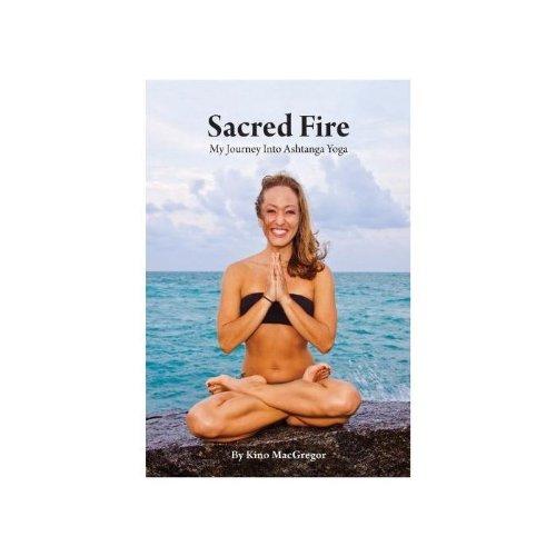 Sacred Fire: My Journey Into Ashtanga Yoga