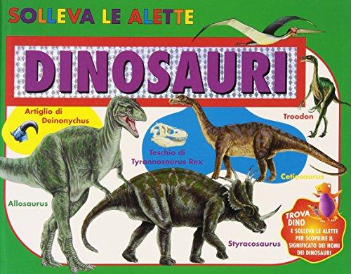 Dinosauri. Solleva le alette. Ediz. illustrata (A pagine aperte)