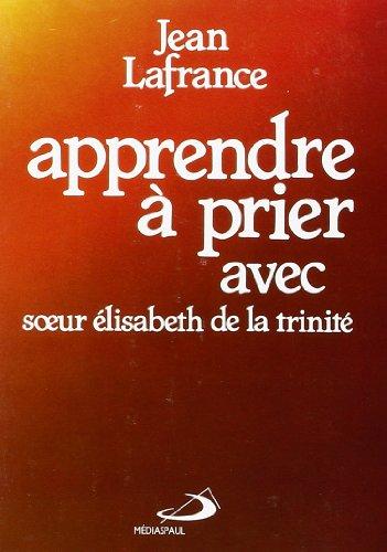 Apprendre à prier avec soeur Elisabeth de la Trinité