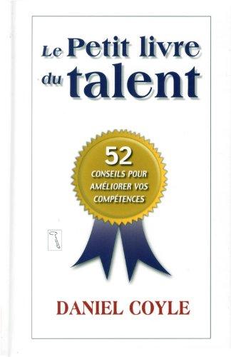 Le petit livre du talent : 52 conseils pour améliorer vos compétences