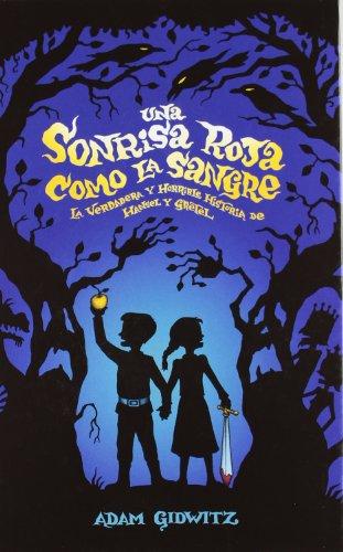 Una sonrisa roja como la sangre : La verdadera y horrible historia de Hansel y Gretel (Narrativa singular, Band 29)