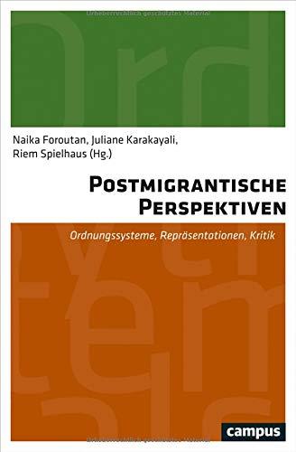 Postmigrantische Perspektiven: Ordnungssysteme, Repräsentationen, Kritik