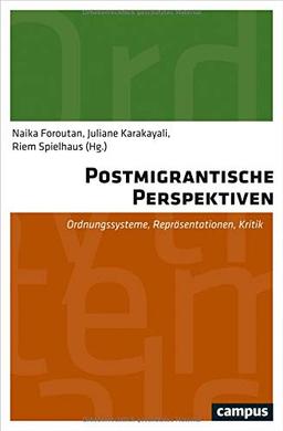 Postmigrantische Perspektiven: Ordnungssysteme, Repräsentationen, Kritik