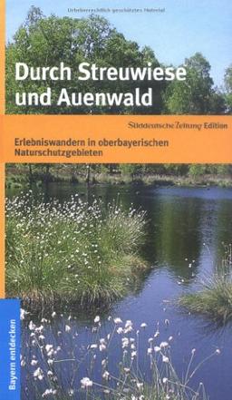 Durch Streuwiese und Auenwald: Erlebniswandern in oberbayrischen Naturschutzgebieten