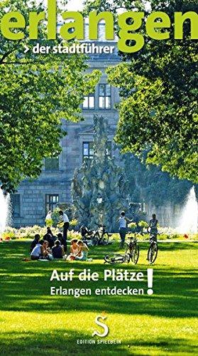 erlangen. der stadtführer.: Auf die Plätze! Erlangen entdecken!