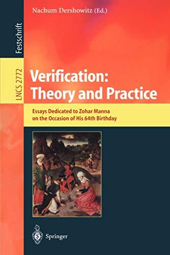 Verification: Theory and Practice: Essays Dedicated to Zohar Manna on the Occasion of His 64th Birthday (Lecture Notes in Computer Science, 2772, Band 2772)