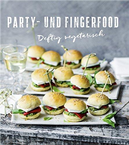 Party- und Fingerfood - Deftig vegetarisch