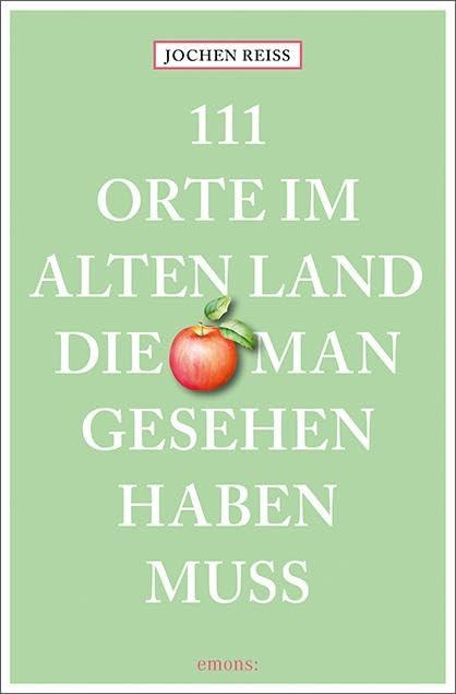 111 Orte im Alten Land, die man gesehen haben muss: Reiseführer