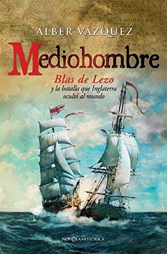 Mediohombre : Blas de Lezo y la batalla que Inglaterra ocultó al mundo (Novela histórica)