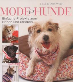 Mode für Hunde: Einfache Projekte zum Nähen und Stricken