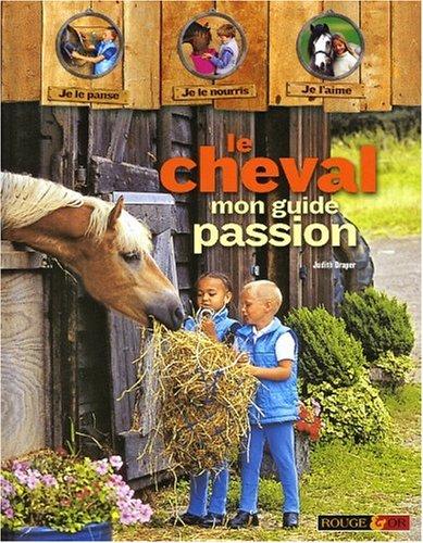 Le cheval : mon guide passion