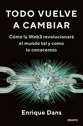 Todo vuelve a cambiar: Cómo la Web3 revolucionará el mundo tal y como lo conocemos (Deusto)