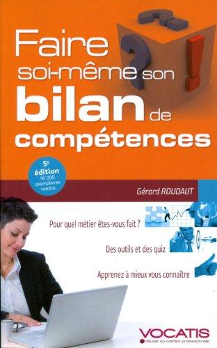 Faire soi-même son bilan de compétences : pour quel métier êtes-vous fait ? : des outils et des quiz, apprenez à mieux vous connaître