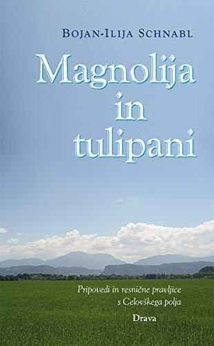 Magnolija in tulipani: Pripovedi in resnične pravljice s Celovškega polja