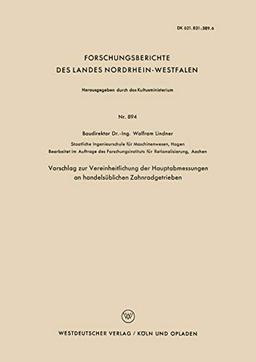 Vorschlag zur Vereinheitlichung der Hauptabmessungen an handelsüblichen Zahnradgetrieben (Forschungsberichte des Landes Nordrhein-Westfalen, 894, Band 894)