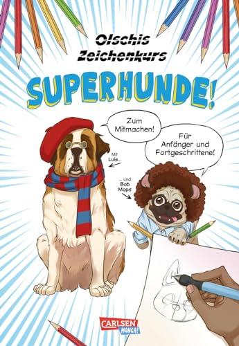 Olschis Zeichenkurs: Superhunde!: Hunde zeichnen lernen mit Expertentipps der "Baddog & Goodboy"-Zeichnerin für Anfänger und Fortgeschrittene – im Comic- und Mangastil mit zahlreichen Übungen!