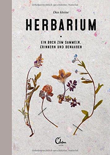 Das kleine Herbarium: Ein Buch zum Sammeln, Erinnern und Bewahren