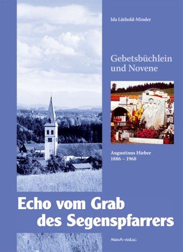 Echo vom Grab des Segenspfarrers: Augustinus Hieber (1886-1968)