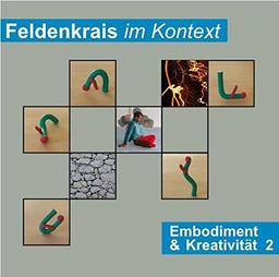 Feldenkrais im Kontext: Embodiment & Kreativität 2: Doppel-CD mit vier Feldenkrais-Lektionen