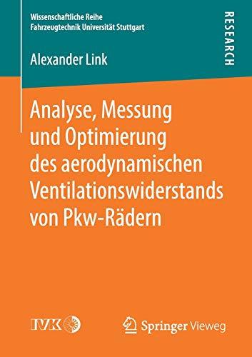 Analyse, Messung und Optimierung des aerodynamischen Ventilationswiderstands von Pkw-Rädern (Wissenschaftliche Reihe Fahrzeugtechnik Universität Stuttgart)