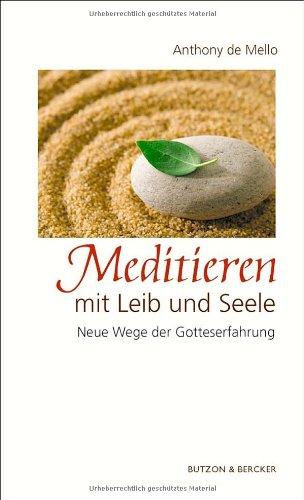 Meditieren mit Leib und Seele: Neue Wege der Gotteserfahrung