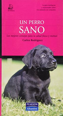 Un perro sano : los mejores consejos para la salud física y mental (Animales De Compañía)