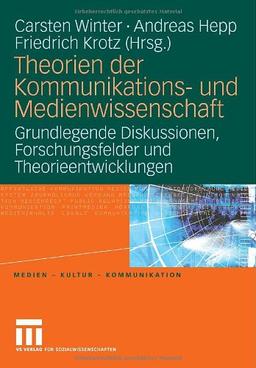 Theorien der Kommunikations- und Medienwissenschaft: Grundlegende Diskussionen, Forschungsfelder und Theorieentwicklungen: Bd 1 (Medien  Kultur  Kommunikation)