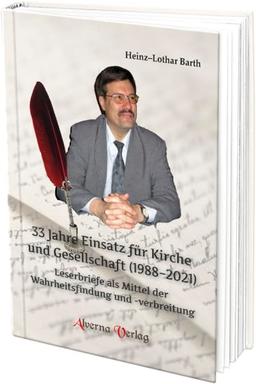 33 Jahre Einsatz für Kirche und Gesellschaft (1988-2021), Bd. 1: Leserbriefe als Mittel der Wahrheitsfindung und -verbreitung