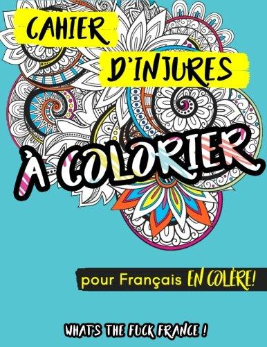 Cahier d'injures à colorier: What's the fuck France pour Français en colère (livre de coloriage pour adultes, coloriage anti-stress, coloriage art cahier de coloriage, sur papier noir)