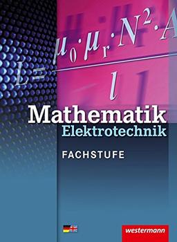 Elektrotechnik Technische Mathematik - Gesamtband: Mathematik Elektrotechnik: Grund- und Fachwissen: Schülerband