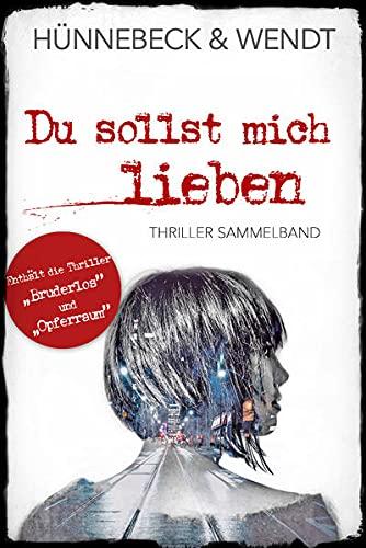 Du sollst mich lieben: Thriller Sammelband