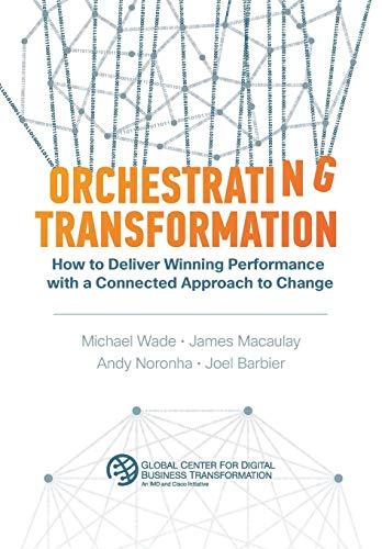 Orchestrating Transformation: How to Deliver Winning Performance with a Connected Approach to Change