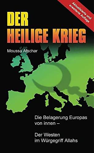 Der Heilige Krieg: die Belagerung Europas von innen - der Westen im Würgegriff Allahs