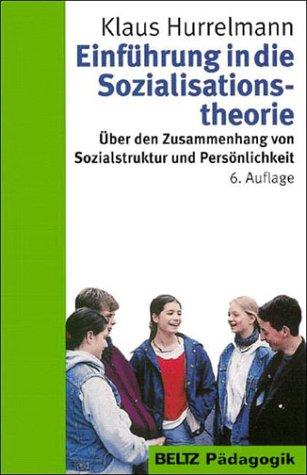 Einführung in die Sozialisationstheorie. Über den Zusammenhang von Sozialstruktur und Persönlichkeit